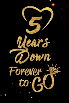Paperback 5 Years Down Forever to Go: Blank Lined Journal, Notebook - Perfect 5th Anniversary Romance Party Funny Adult Gag Gift for Couples & Friends. Perf Book