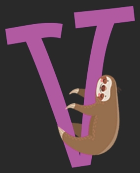 V: Cute Sloth Initial Letter First Name Purple Girl Composition Notebook 100 College Ruled Pages Journal Diary