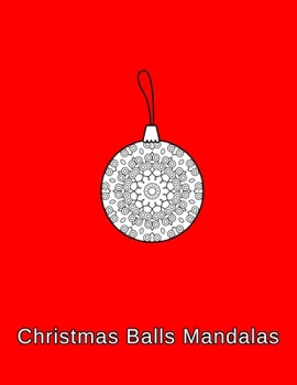 Paperback Christmas Balls mandalas: Coloring book. Christmas Ornaments for kids, adults and beginners (8.5" x 11",50 Sheets/102 Pages) Book
