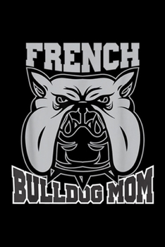 French Bulldog Mom: Funny French Bulldog Mom Journal/Notebook Blank Lined Ruled 6x9 100 Pages