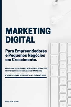 Paperback Marketing Digital para Empreendedores e Pequenos Negócios em crescimento: Aprenda Marketing Digital e leve seu negócio ao próximo nível com simples es [Portuguese] Book