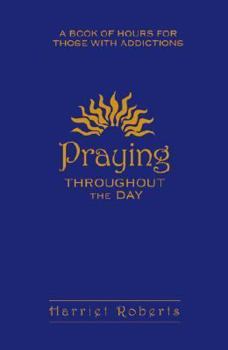 Praying Throughout the Day: A Book of Hours for Those with Additions