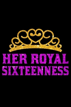 Paperback Her Royal Sixteenness: Blank Lined Journal, Happy 16th Birthday Notebook, Diary, Logbook, Perfect Gift For 16 Year Old Girls Book