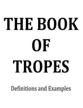 Paperback The Book of Tropes: Definitions and Examples Book