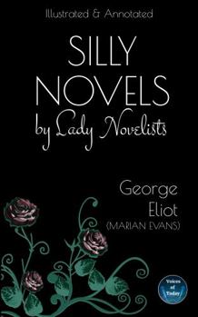 Paperback Silly Novels by Lady Novelists: An Essay by George Eliot (Marian Evans) - Illustrated and Annotated Book