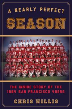 Hardcover A Nearly Perfect Season: The Inside Story of the 1984 San Francisco 49ers Book