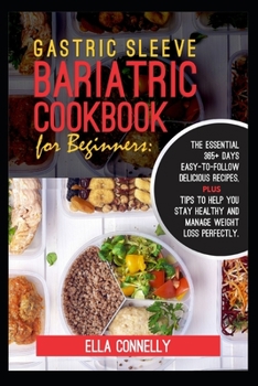 Paperback Gastric Sleeve Bariatric Cookbook for Beginners: The Essential 365+ days easy-to-follow delicious recipes, plus tips to help you stay healthy and mana Book