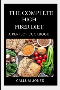 Paperback The Complete High Fiber Diet: A Perfect Cookbook Book