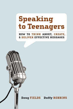 Paperback Speaking to Teenagers: How to Think About, Create, & Deliver Effective Messages Book