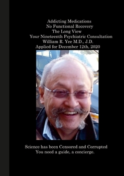 Paperback Addicting Medications No Functional Recovery The Long View Your Nineteenth Psychiatric Consultation William R. Yee M.D., J.D. Applied for December 12t Book