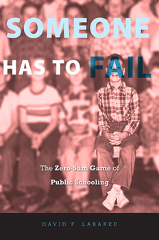 Paperback Someone Has to Fail: The Zero-Sum Game of Public Schooling Book