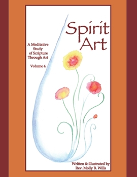 Spirit Art: A Meditative Study of Scripture Through Art Vol. 4