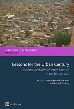 Paperback Lessons for the Urban Century: Decentralized Infrastructure Finance in the World Bank Book