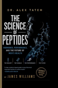 Dr. Alex Tatem on Hormones, Performance, and the Future of Men’s Health: The Science of Peptides