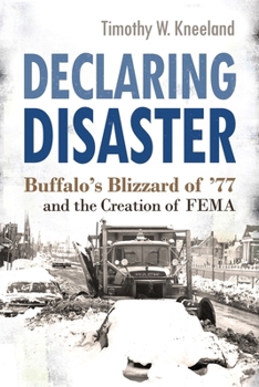 Hardcover Declaring Disaster: Buffalo's Blizzard of '77 and the Creation of Fema Book
