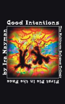 Paperback Good Intentions: The Multiverse Refugees Trilogy: First Pie in the Face Book