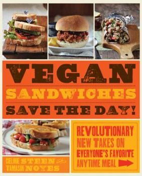 Paperback Vegan Sandwiches Save the Day!: Revolutionary New Takes on Everyone's Favorite Anytime Meal Book