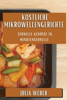 Paperback Köstliche Mikrowellengerichte: Schnelle Genüsse in Minutenschnelle [German] Book