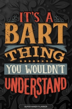 Paperback It's A Bart Thing You Wouldn't Understand: Bart Name Planner With Notebook Journal Calendar Personal Goals Password Manager & Much More, Perfect Gift Book
