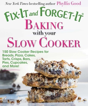 Paperback Fix-It and Forget-It Baking with Your Slow Cooker: 150 Slow Cooker Recipes for Breads, Pizza, Cakes, Tarts, Crisps, Bars, Pies, Cupcakes, and More! Book