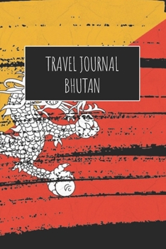 Travel Journal Bhutan: 6x9 Travel Notebook or Diary with prompts, Checklists and Bucketlists perfect gift for your Trip to Bhutan for every Traveler