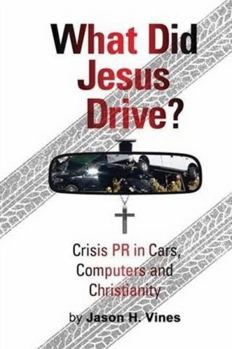 What Did Jesus Drive: Crisis PR in Cars, Computers and Christianity