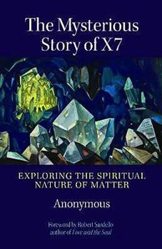 Paperback The Mysterious Story of X7: Exploring the Spiritual Nature of Matter Book