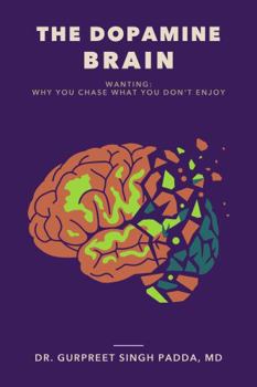 The Dopamine Brain: Wanting: Why You Chase What You Don't Enjoy (The Brain)