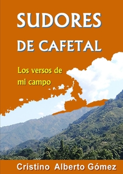 Paperback Sudores de Cafetal: los versos de mi campo [Spanish] Book