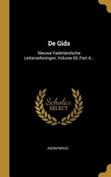 Hardcover De Gids: Nieuwe Vaderlandsche Letteroefeningen, Volume 65, Part 4... [Dutch] Book