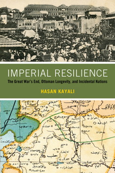 Paperback Imperial Resilience: The Great War's End, Ottoman Longevity, and Incidental Nations Book