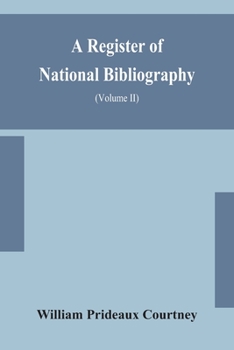 Paperback A register of national bibliography, with a selection of the chief bibliographical books and articles printed in other countries (Volume II) Book