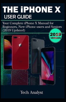Paperback The iPhone X User Guide: Your Complete iPhone X Manual for Beginners, New iPhone Users and Seniors (2019 Updated) Book
