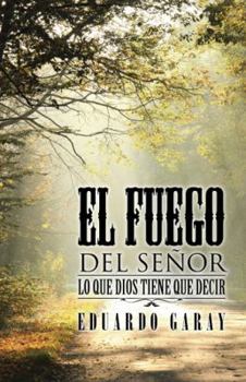 Paperback El Fuego del Señor: Lo Que Dios Tiene Que Decir [Spanish] Book