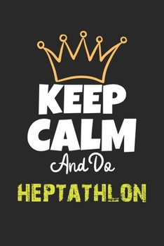 Keep Calm And Do heptathlon Notebook - heptathlon Funny Gift: Lined Notebook / Journal Gift, 120 Pages, 6x9, Soft Cover, Matte Finish
