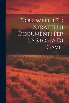 Paperback Documenti Ed Estratti Di Documenti Per La Storia Di Gavi... [Latin] Book