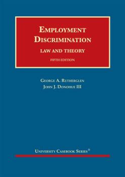 Hardcover Employment Discrimination: Law and Theory (University Casebook Series) Book