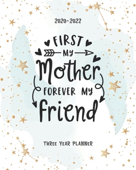 First My Mother Forever My Friend: 2020-2022 Daily Monthly Planner To Do List Academic Schedule Agenda Logbook Goal Year Appointments Federal Holidays Password Tracker Funny Gift