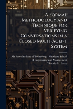 Paperback A Formal Methodology and Technique for Verifying Conversations in a Closed Multi-Agent System Book
