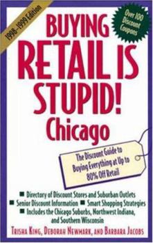 Paperback Buying Retail is Stupid! Chicago: The Discount Guide to Buying Everything at Up to 80% Off Retail Book