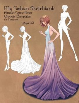 My Fashion Sketchbook: Female Figure Poses, Croquis Templates for Designers