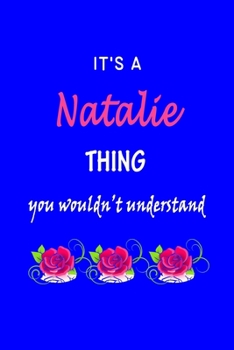 It's A  Natalie  Thing You Wouldn't Understand: Natalie  First Name Personalized Journal 6x9 Notebook, Wide Ruled (Lined) blank pages Funny  Cover for Girls and Women with Pink Name, Roses, on Blue