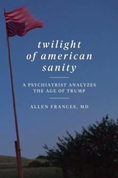 Paperback Twilight of American Sanity: A Psychiatrist Analyzes the Age of Trump Book