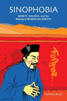 Hardcover Sinophobia: Anxiety, Violence, and the Making of Mongolian Identity Book