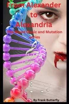 Paperback From Alexander To Alexandria: The Blood Music and Mutation Series Book