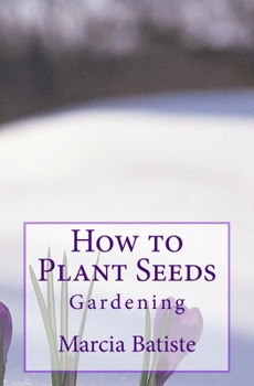 Paperback How to Plant Seeds: Gardening Book