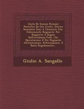 Paperback Gesta De Sommi Romani Pontefici Da Ges&#65533; Cristo, Eterno Sacerdote Sino A Clemente Xiii, Felicemente Regnante: Per Rapporto A Dogmi Dell'ortodoss Book