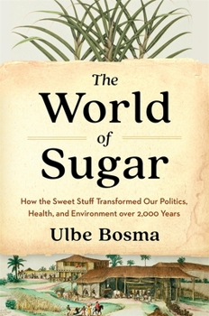 Hardcover The World of Sugar: How the Sweet Stuff Transformed Our Politics, Health, and Environment Over 2,000 Years Book