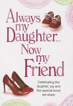 Paperback Always My Daughter Now My Friend: Celebrating the Laughter, Joy and the Special Bond We Share Book