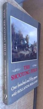 Hardcover The Shooting Field: One Hundred and Fifty Years with Holland & Holland Book